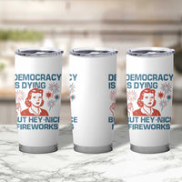 Retro Lady Democracy Is Dying But Hey Nice Fireworks Tumbler Cup Funny 4th of July Political Satire