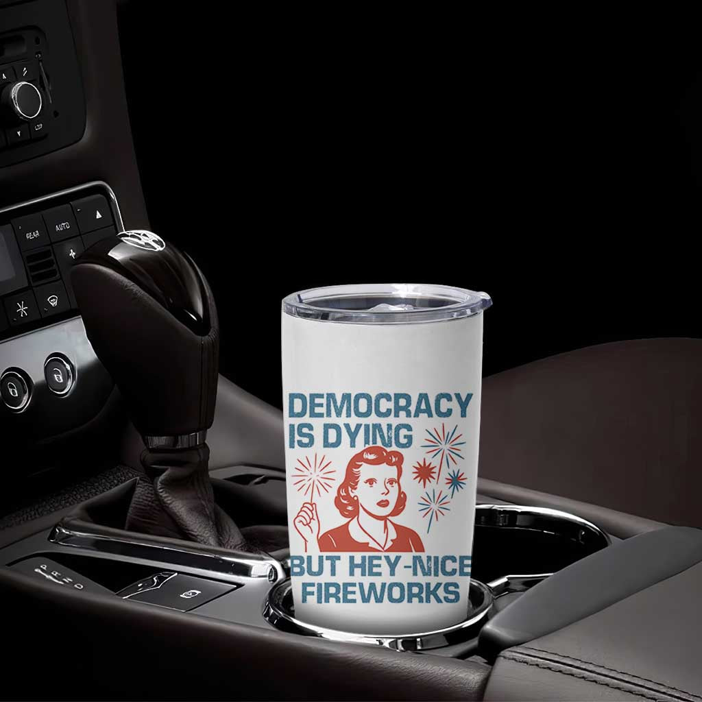 Retro Lady Democracy Is Dying But Hey Nice Fireworks Tumbler Cup Funny 4th of July Political Satire