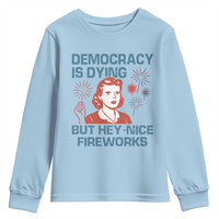 Retro Lady Democracy Is Dying But Hey Nice Fireworks Youth Sweatshirt Funny 4th of July Political Satire