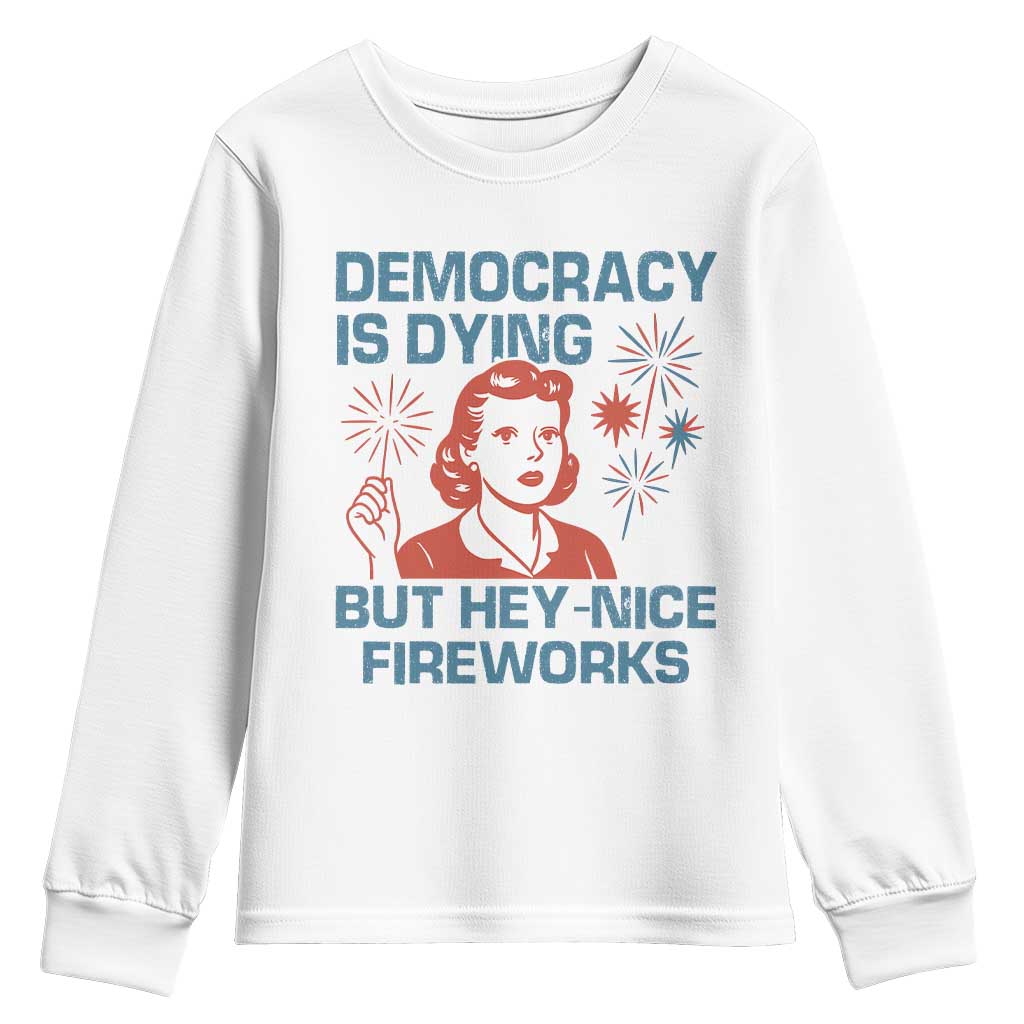 Retro Lady Democracy Is Dying But Hey Nice Fireworks Youth Sweatshirt Funny 4th of July Political Satire