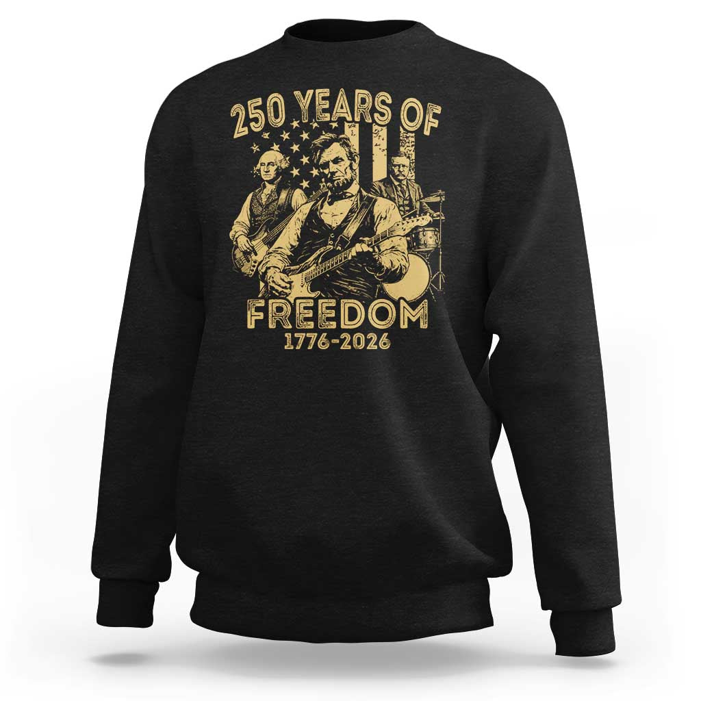 250 Years of Freedom US Presidents Rock Band Sweatshirt Funny Abraham Lincoln George Washington Teddy Roosevelt Concert 1776 to 2026