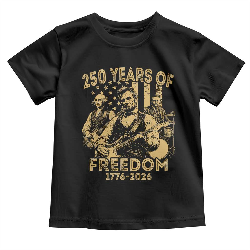 250 Years of Freedom US Presidents Rock Band Toddler T Shirt Funny Abraham Lincoln George Washington Teddy Roosevelt Concert 1776 to 2026