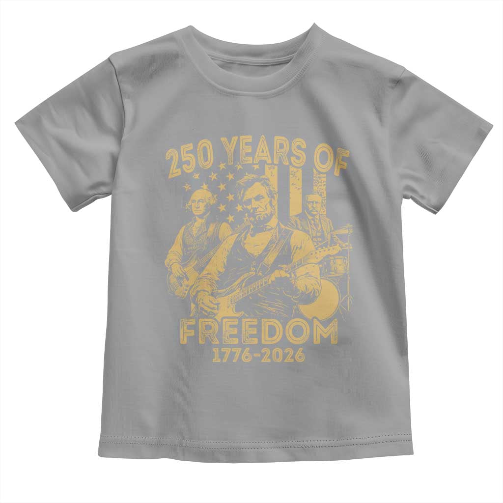 250 Years of Freedom US Presidents Rock Band Toddler T Shirt Funny Abraham Lincoln George Washington Teddy Roosevelt Concert 1776 to 2026