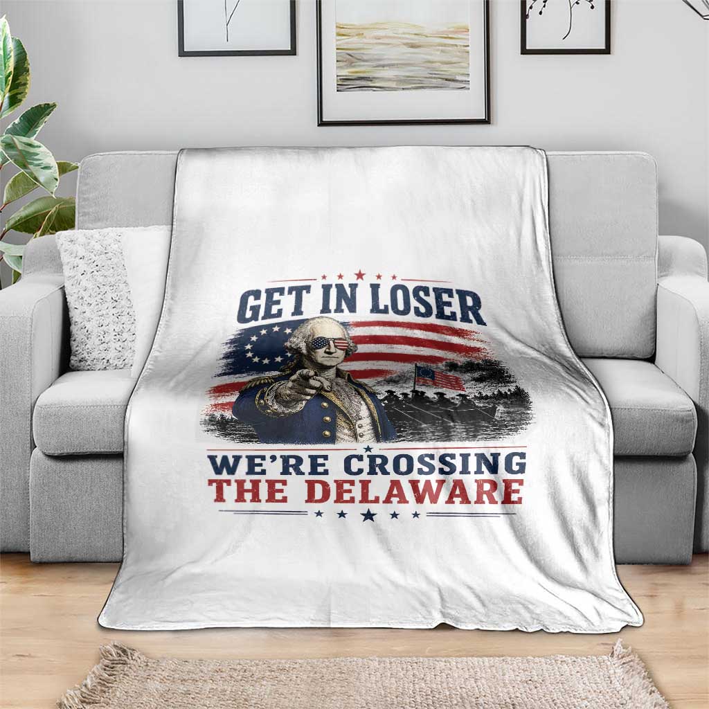Get In Loser We're Crossing The Delaware Uncle Sam Style Throw Blanket Funny George Washington Pointing Vintage American Flag Patriotic