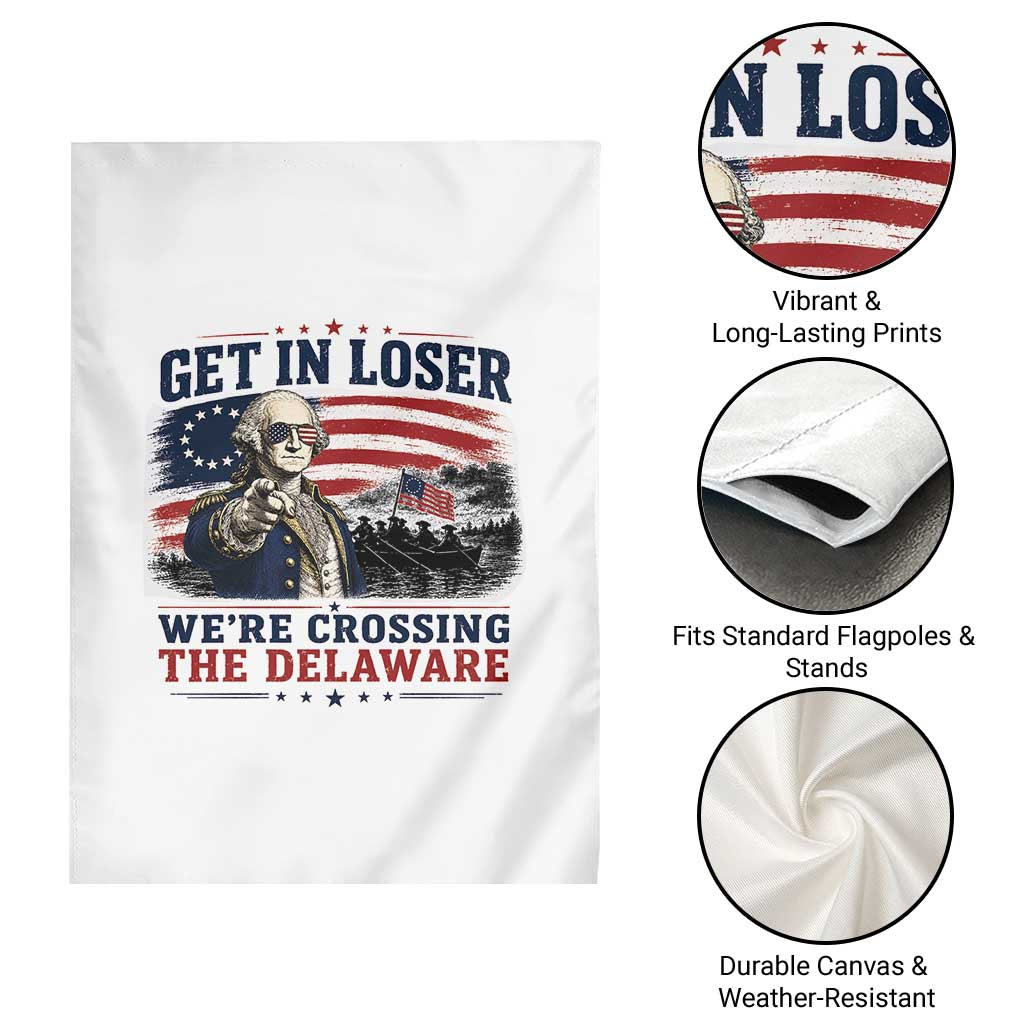 Get In Loser We're Crossing The Delaware Uncle Sam Style Garden Flag Funny George Washington Pointing Vintage American Flag Patriotic