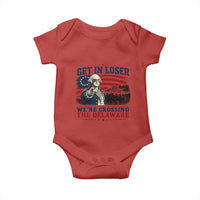 Get In Loser We're Crossing The Delaware Uncle Sam Style Baby Onesie Funny George Washington Pointing Vintage American Flag Patriotic
