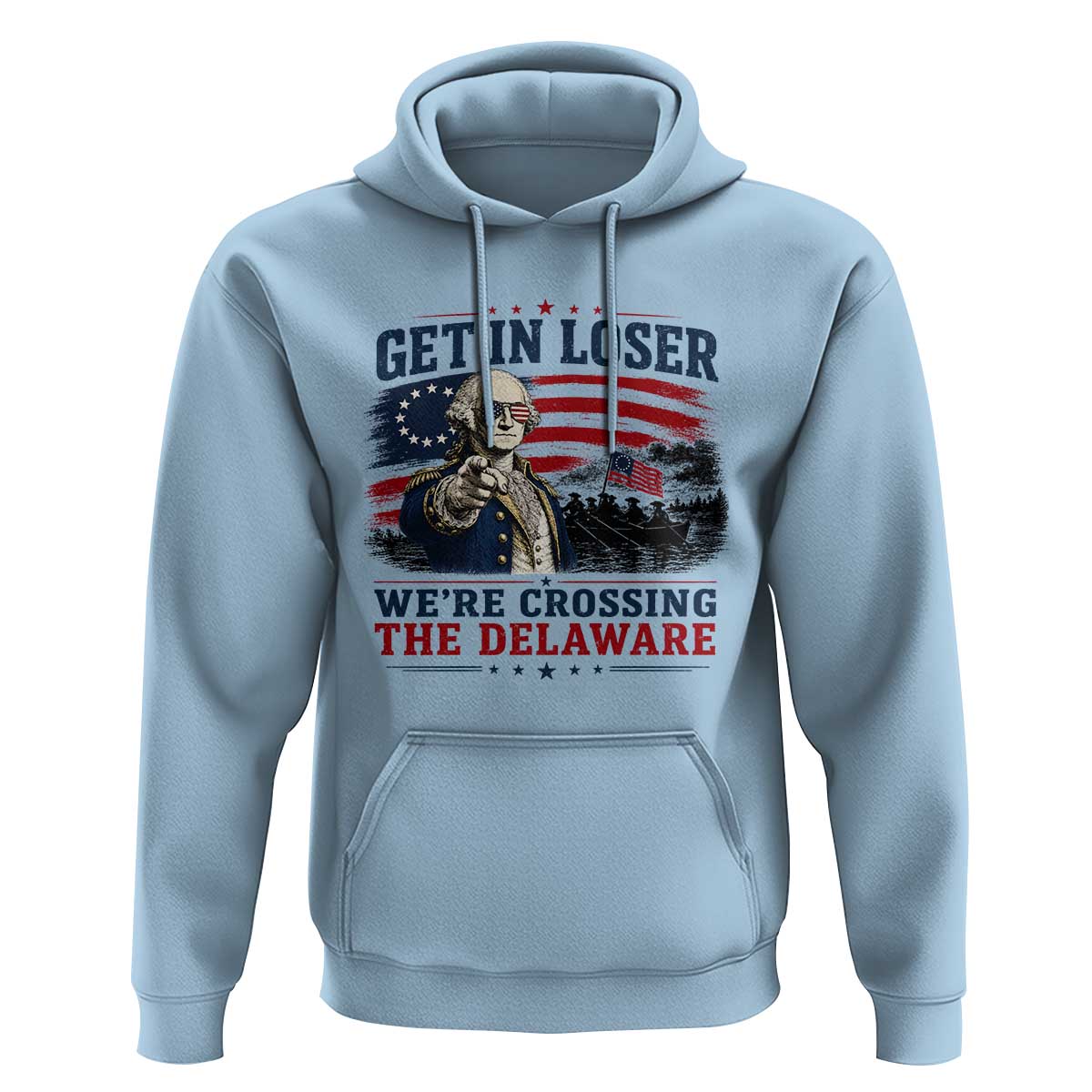 Get In Loser We're Crossing The Delaware Uncle Sam Style Hoodie Funny George Washington Pointing Vintage American Flag Patriotic