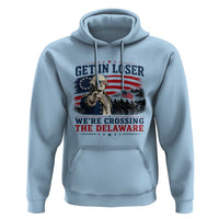 Get In Loser We're Crossing The Delaware Uncle Sam Style Hoodie Funny George Washington Pointing Vintage American Flag Patriotic
