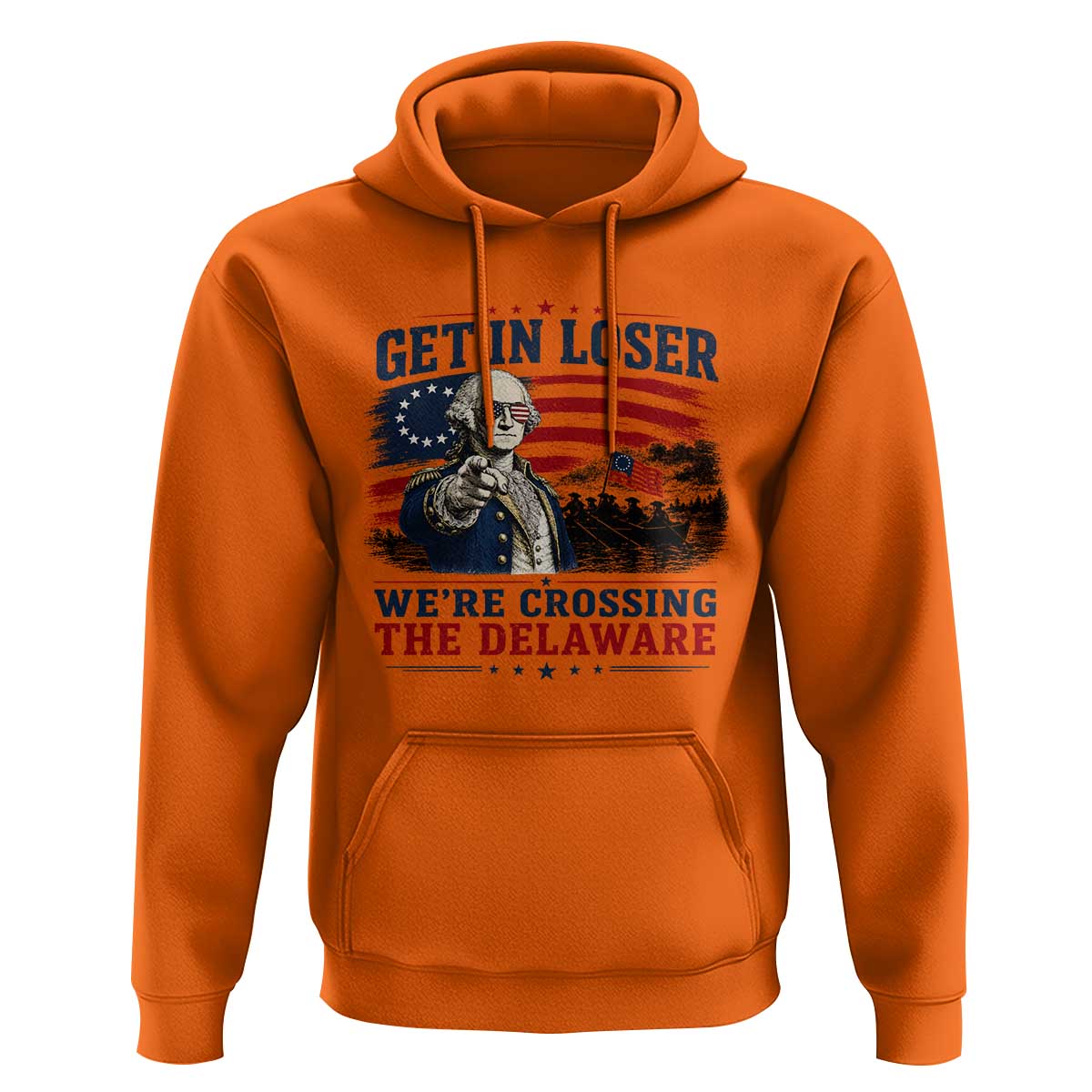 Get In Loser We're Crossing The Delaware Uncle Sam Style Hoodie Funny George Washington Pointing Vintage American Flag Patriotic