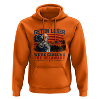 Get In Loser We're Crossing The Delaware Uncle Sam Style Hoodie Funny George Washington Pointing Vintage American Flag Patriotic