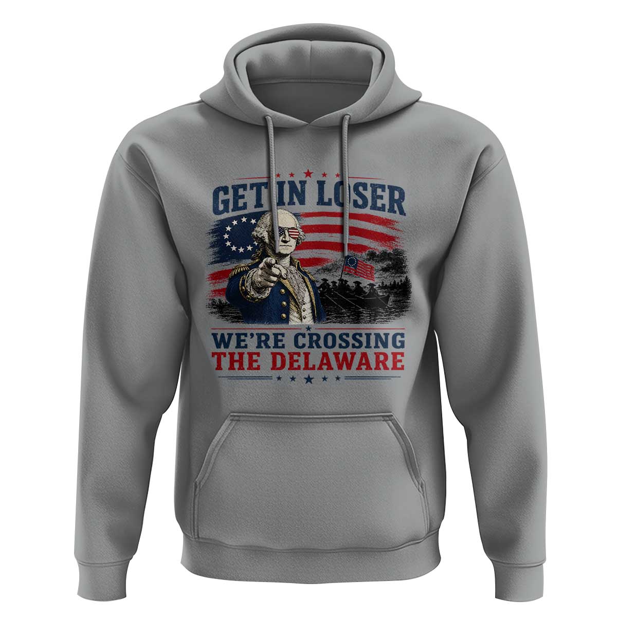 Get In Loser We're Crossing The Delaware Uncle Sam Style Hoodie Funny George Washington Pointing Vintage American Flag Patriotic