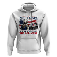 Get In Loser We're Crossing The Delaware Uncle Sam Style Hoodie Funny George Washington Pointing Vintage American Flag Patriotic