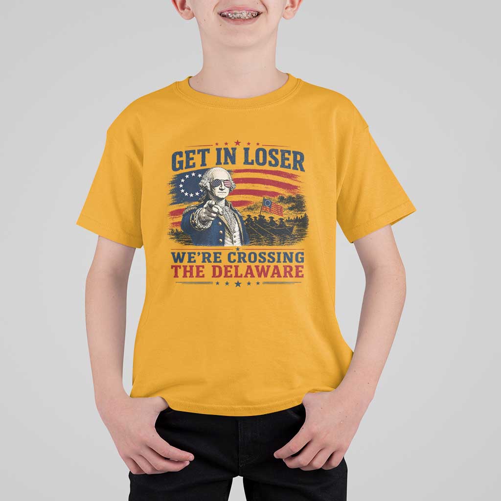 Get In Loser We're Crossing The Delaware Uncle Sam Style T Shirt For Kid Funny George Washington Pointing Vintage American Flag Patriotic