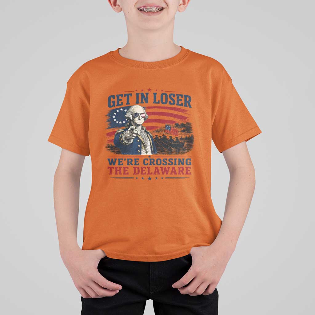 Get In Loser We're Crossing The Delaware Uncle Sam Style T Shirt For Kid Funny George Washington Pointing Vintage American Flag Patriotic