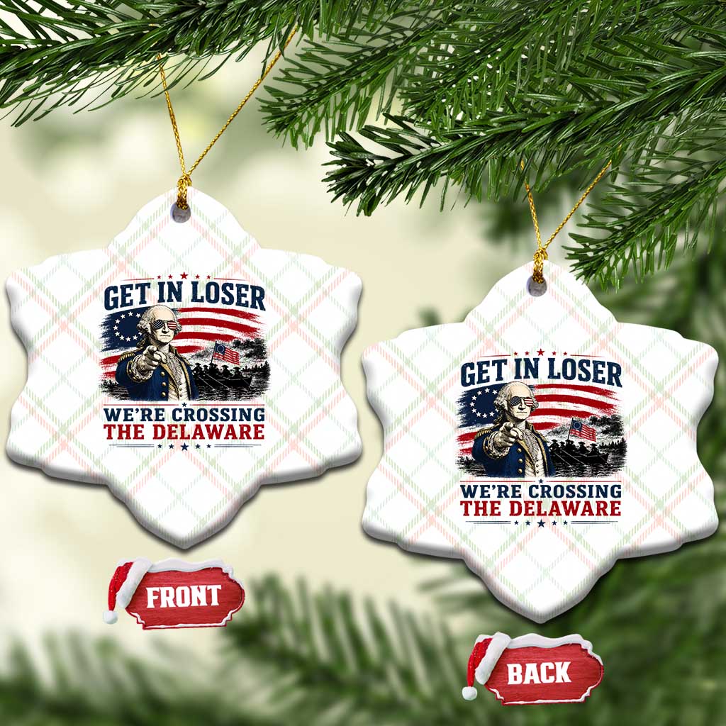 Get In Loser We're Crossing The Delaware Uncle Sam Style Ceramic Ornament Funny George Washington Pointing Vintage American Flag Patriotic
