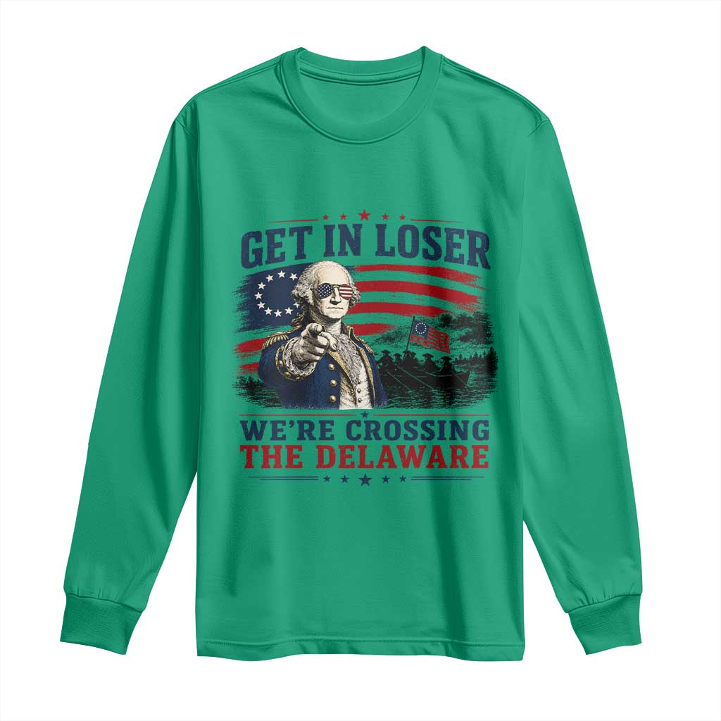 Get In Loser We're Crossing The Delaware Uncle Sam Style Long Sleeve Shirt Funny George Washington Pointing Vintage American Flag Patriotic