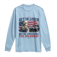 Get In Loser We're Crossing The Delaware Uncle Sam Style Long Sleeve Shirt Funny George Washington Pointing Vintage American Flag Patriotic