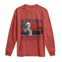 Get In Loser We're Crossing The Delaware Uncle Sam Style Long Sleeve Shirt Funny George Washington Pointing Vintage American Flag Patriotic