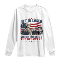 Get In Loser We're Crossing The Delaware Uncle Sam Style Long Sleeve Shirt Funny George Washington Pointing Vintage American Flag Patriotic