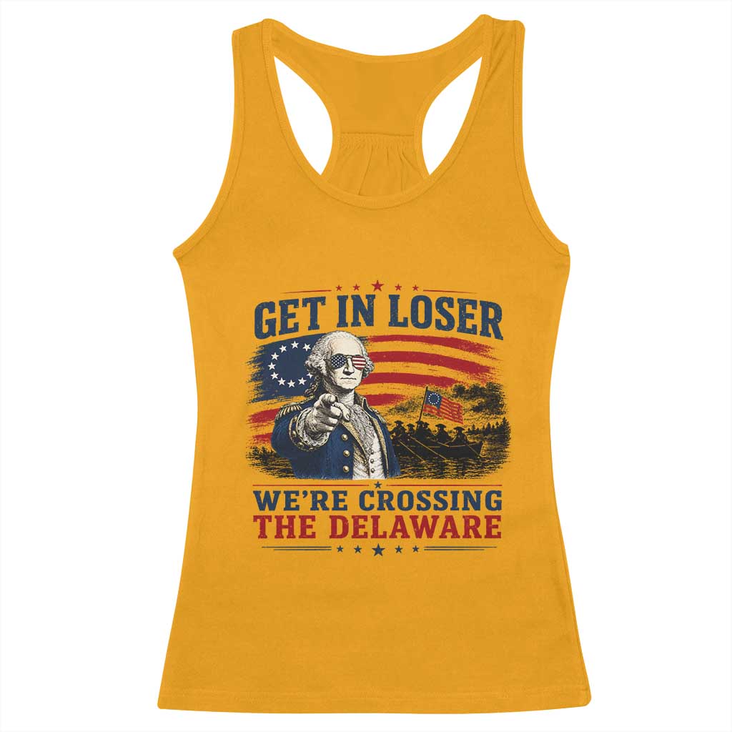 Get In Loser We're Crossing The Delaware Uncle Sam Style Racerback Tank Top Funny George Washington Pointing Vintage American Flag Patriotic