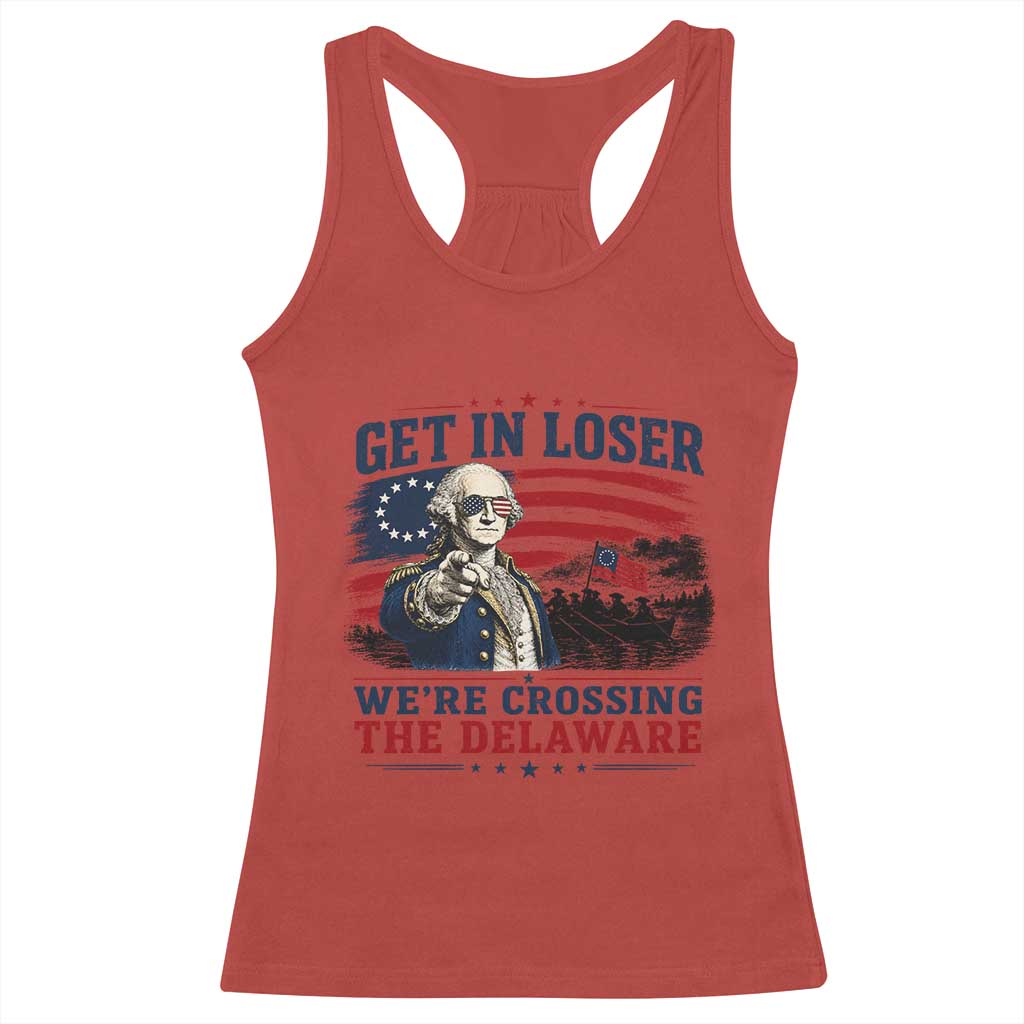 Get In Loser We're Crossing The Delaware Uncle Sam Style Racerback Tank Top Funny George Washington Pointing Vintage American Flag Patriotic