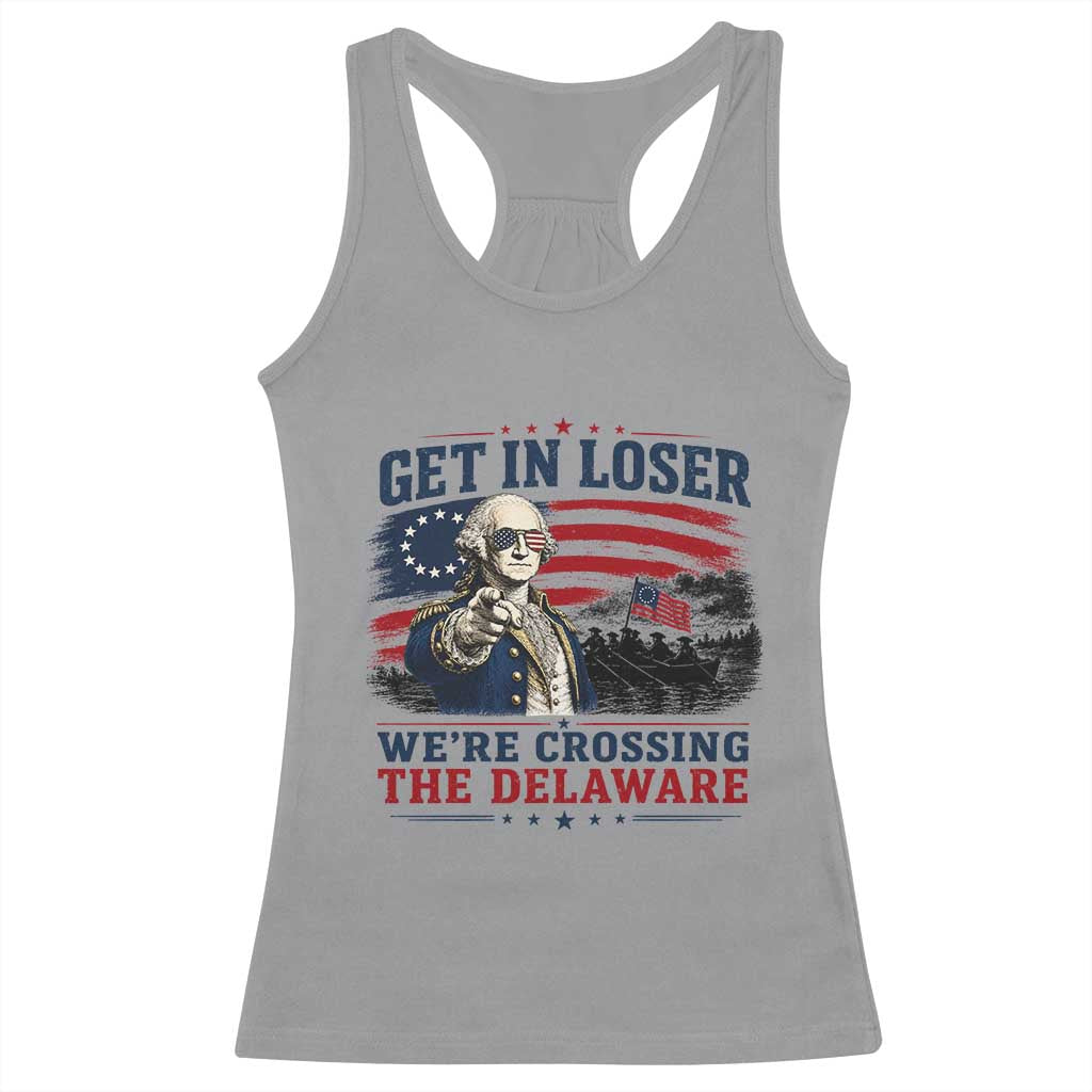 Get In Loser We're Crossing The Delaware Uncle Sam Style Racerback Tank Top Funny George Washington Pointing Vintage American Flag Patriotic