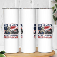 Get In Loser We're Crossing The Delaware Uncle Sam Style Skinny Tumbler Funny George Washington Pointing Vintage American Flag Patriotic