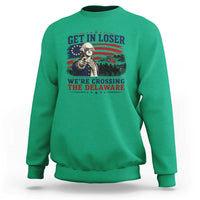Get In Loser We're Crossing The Delaware Uncle Sam Style Sweatshirt Funny George Washington Pointing Vintage American Flag Patriotic
