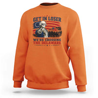 Get In Loser We're Crossing The Delaware Uncle Sam Style Sweatshirt Funny George Washington Pointing Vintage American Flag Patriotic