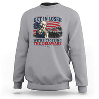 Get In Loser We're Crossing The Delaware Uncle Sam Style Sweatshirt Funny George Washington Pointing Vintage American Flag Patriotic
