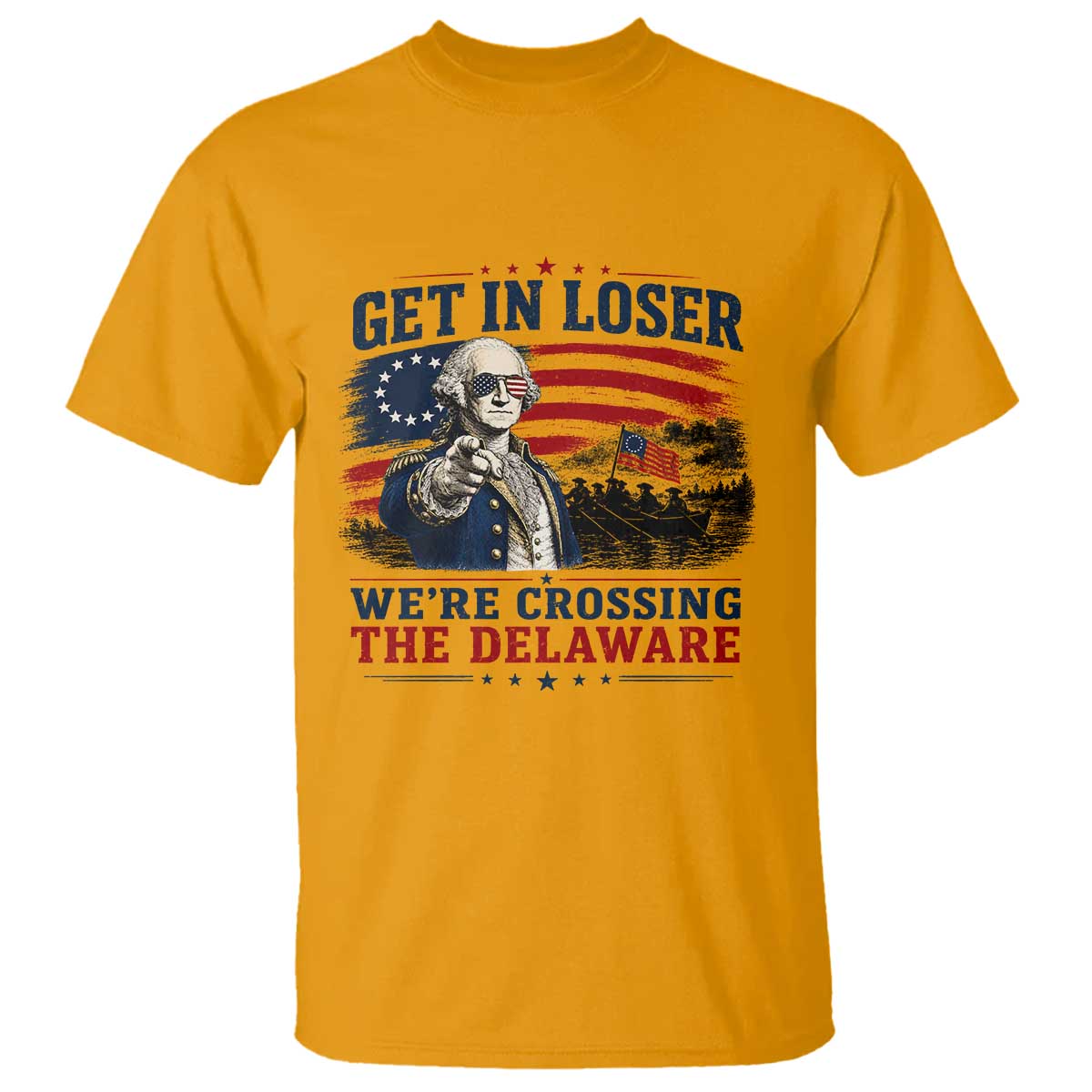 Get In Loser We're Crossing The Delaware Uncle Sam Style T Shirt Funny George Washington Pointing Vintage American Flag Patriotic