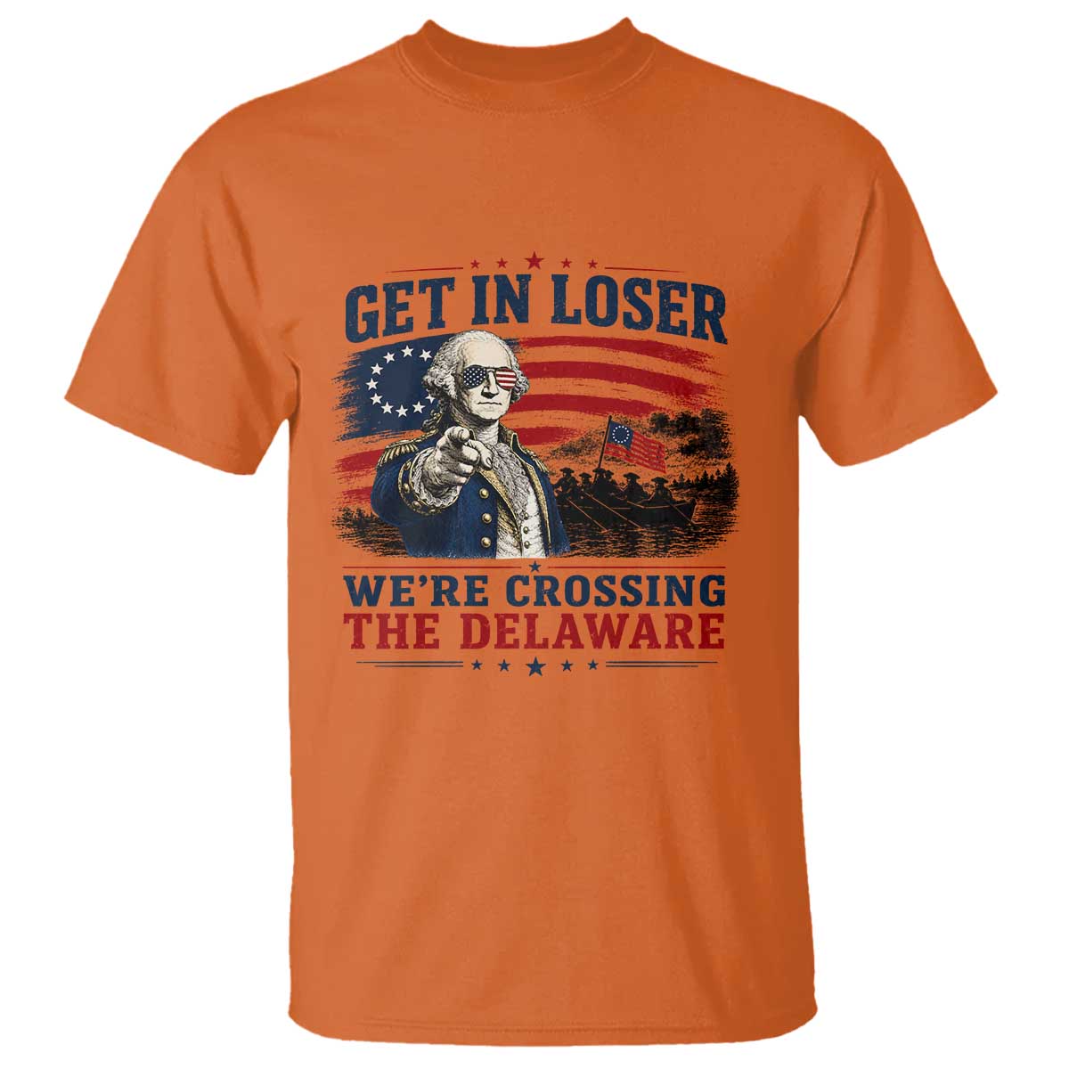 Get In Loser We're Crossing The Delaware Uncle Sam Style T Shirt Funny George Washington Pointing Vintage American Flag Patriotic