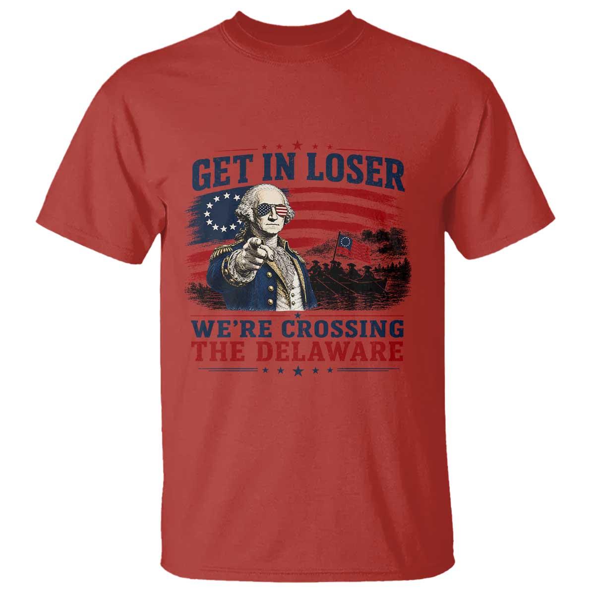 Get In Loser We're Crossing The Delaware Uncle Sam Style T Shirt Funny George Washington Pointing Vintage American Flag Patriotic