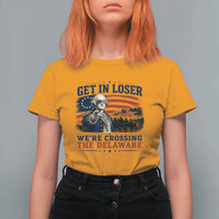Get In Loser We're Crossing The Delaware Uncle Sam Style T Shirt For Women Funny George Washington Pointing Vintage American Flag Patriotic