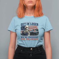 Get In Loser We're Crossing The Delaware Uncle Sam Style T Shirt For Women Funny George Washington Pointing Vintage American Flag Patriotic
