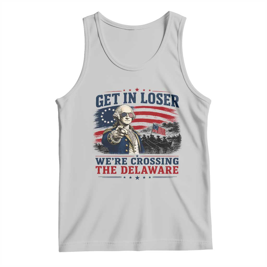 Get In Loser We're Crossing The Delaware Uncle Sam Style Tank Top Funny George Washington Pointing Vintage American Flag Patriotic