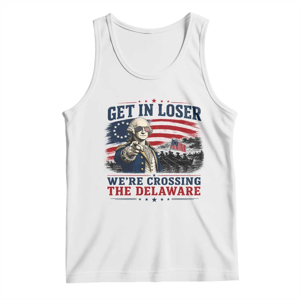 Get In Loser We're Crossing The Delaware Uncle Sam Style Tank Top Funny George Washington Pointing Vintage American Flag Patriotic