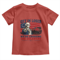 Get In Loser We're Crossing The Delaware Uncle Sam Style Toddler T Shirt Funny George Washington Pointing Vintage American Flag Patriotic