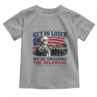 Get In Loser We're Crossing The Delaware Uncle Sam Style Toddler T Shirt Funny George Washington Pointing Vintage American Flag Patriotic