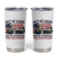Get In Loser We're Crossing The Delaware Uncle Sam Style Tumbler Cup Funny George Washington Pointing Vintage American Flag Patriotic