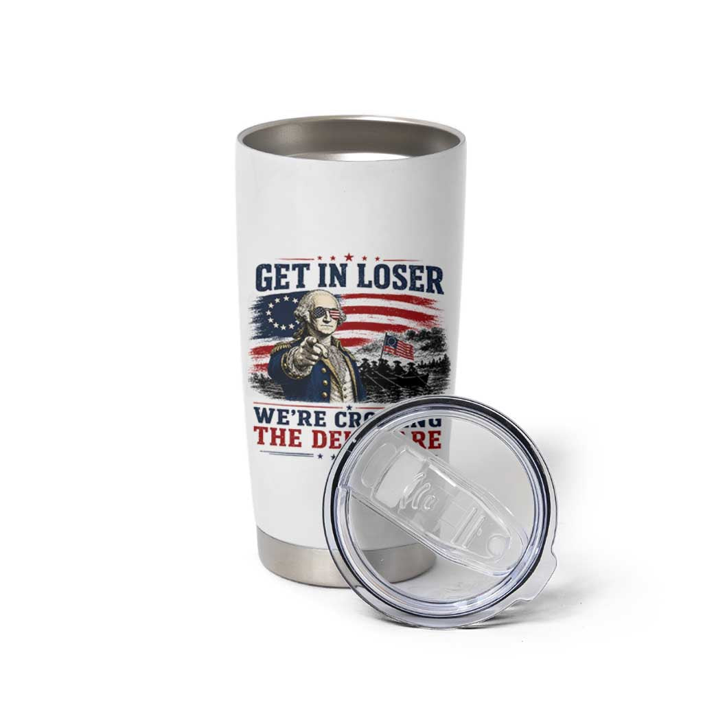 Get In Loser We're Crossing The Delaware Uncle Sam Style Tumbler Cup Funny George Washington Pointing Vintage American Flag Patriotic