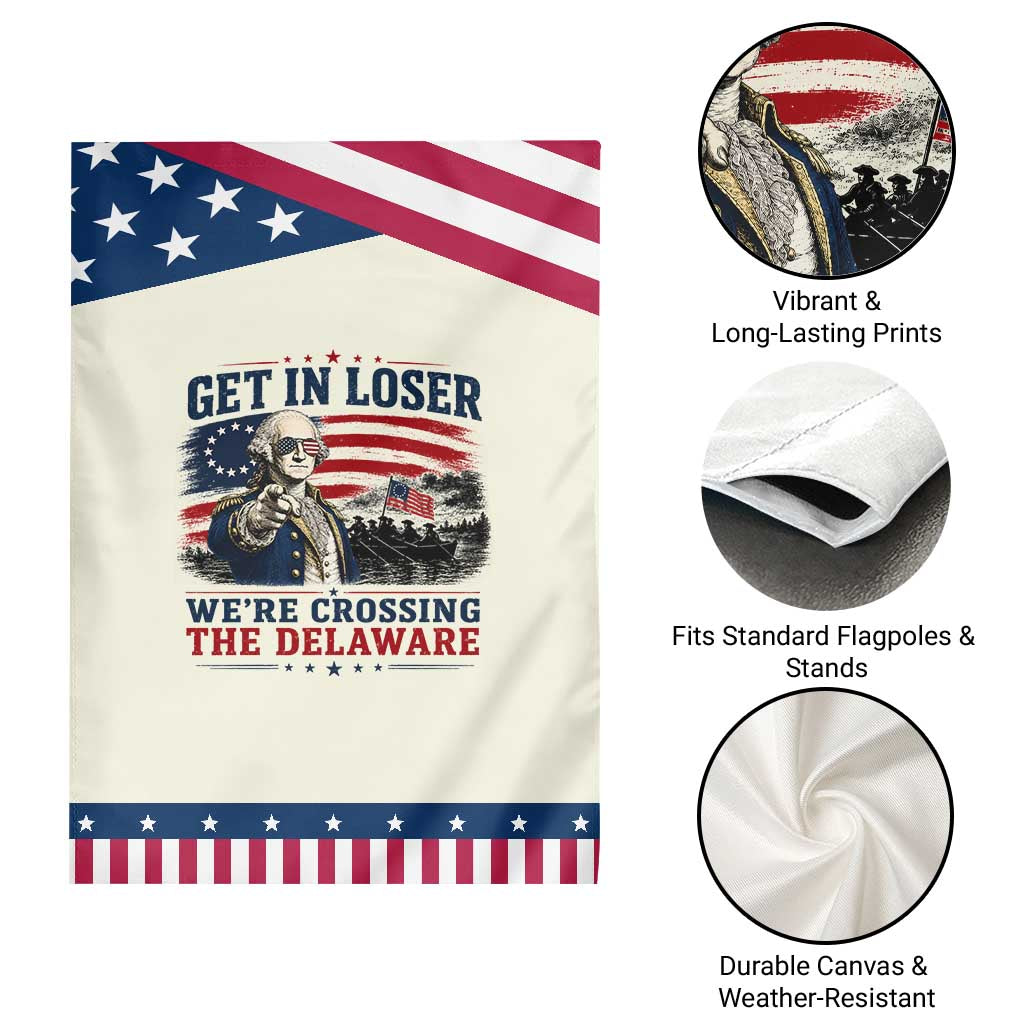 Get In Loser We're Crossing The Delaware Uncle Sam Style Patriotic Garden Flag Funny George Washington Pointing Vintage American Flag