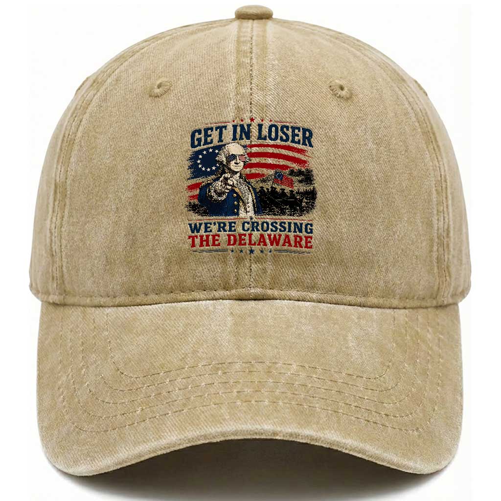 Get In Loser We're Crossing The Delaware Uncle Sam Style Washed Cotton Baseball Cap Funny George Washington Pointing Vintage American Flag Patriotic