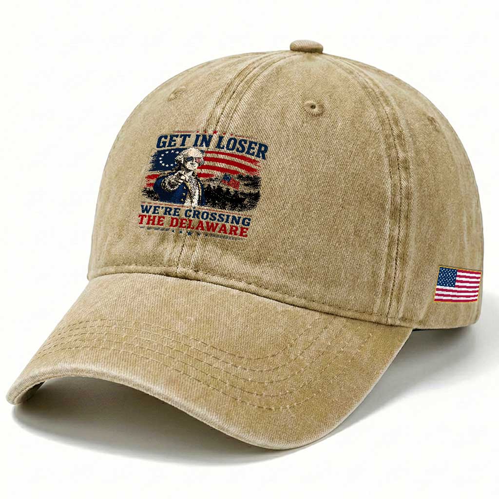 Get In Loser We're Crossing The Delaware Uncle Sam Style Washed Cotton Baseball Cap Funny George Washington Pointing Vintage American Flag Patriotic