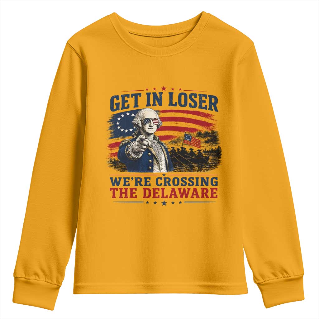 Get In Loser We're Crossing The Delaware Uncle Sam Style Youth Sweatshirt Funny George Washington Pointing Vintage American Flag Patriotic