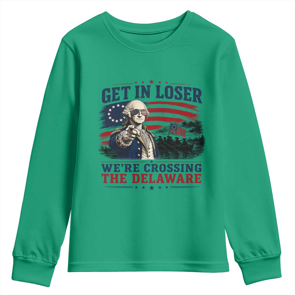 Get In Loser We're Crossing The Delaware Uncle Sam Style Youth Sweatshirt Funny George Washington Pointing Vintage American Flag Patriotic