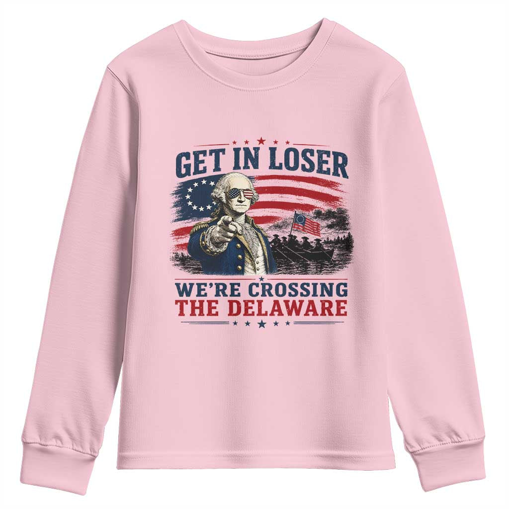 Get In Loser We're Crossing The Delaware Uncle Sam Style Youth Sweatshirt Funny George Washington Pointing Vintage American Flag Patriotic