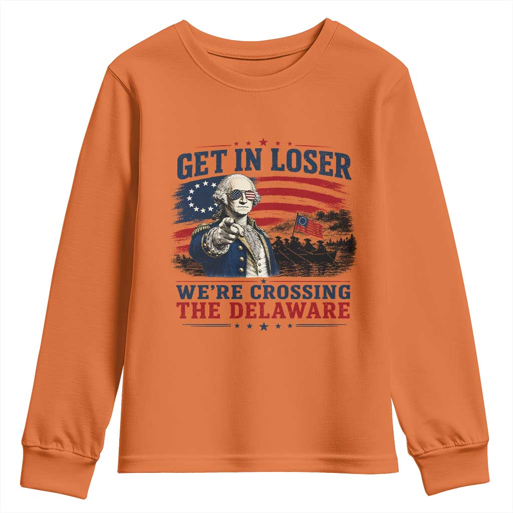 Get In Loser We're Crossing The Delaware Uncle Sam Style Youth Sweatshirt Funny George Washington Pointing Vintage American Flag Patriotic