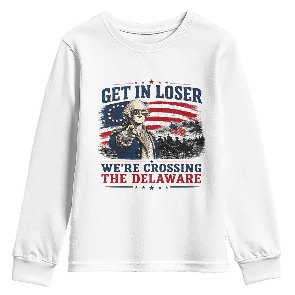 Get In Loser We're Crossing The Delaware Uncle Sam Style Youth Sweatshirt Funny George Washington Pointing Vintage American Flag Patriotic
