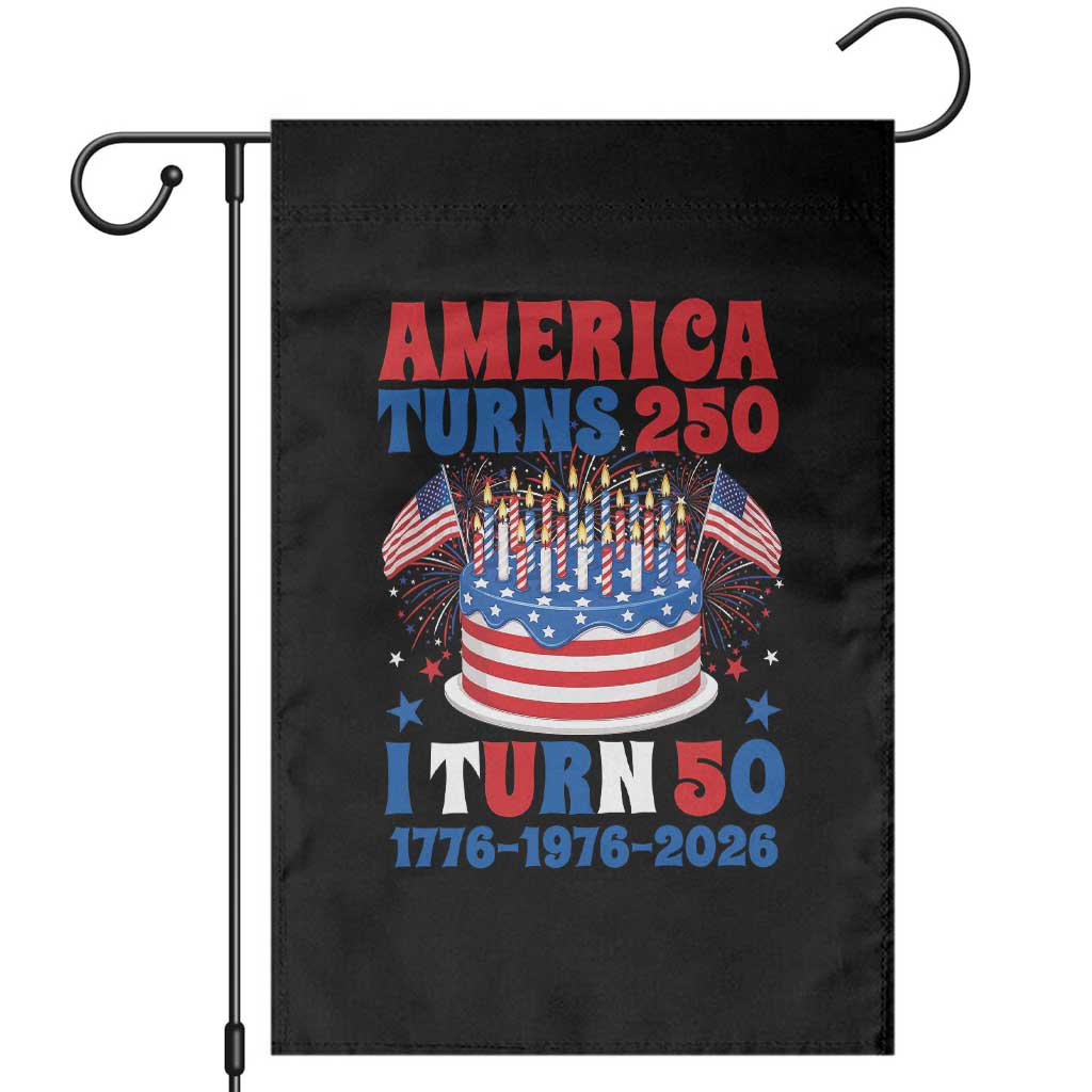 America Turns 250 I Turn 50 Funny 1976 Birthday Garden Flag American Flag Cake 1776 to 2026 Semiquincentennial